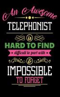 An Awesome Telephonist Is Hard to Find Difficult to Part with & Impossible to Forget
