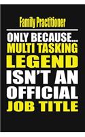 Family Practitioner Only Because Multi Tasking Legend Isn't an Official Job Title