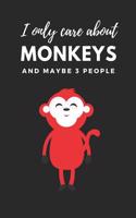 I Only Care about Monkeys and Maybe 3 People