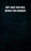 Don't Raise Your Voice. Improve Your Argument.