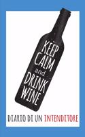 Keep Calm and Drink Wine- Diario Di Un Intenditore: Raccolta Di Schede Prestampate Per La Degustazione Dei Vini. Perfetto Per Intenitori, Prinicpianti E Per I Tuoi Party Degustazione Tra Amici!