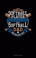Behind Every Softball Player Who Believes in Himself Is a Softball Dad Who Believed First: Mileage Log Book(923 Mileage Log Book)