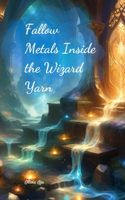 Fallow Metals Inside the Wizard Yarn