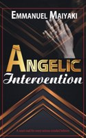 Angelic Intervention: A must read for every serious believer