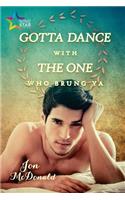 Gotta Dance with the One Who Brung Ya