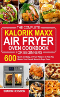 The Complete Kalorik Maxx Air Fryer Oven Cookbook for Beginners