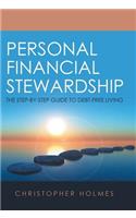 Personal Financial Stewardship: The Step-By-Step Guide to Debt-Free Living