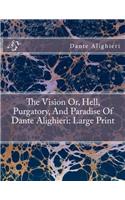 The Vision Or, Hell, Purgatory, and Paradise of Dante Alighieri: Large Print
