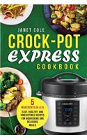 Crock-Pot Express Cookbook: 5 Ingredients or Less - Easy, Healthy, and Irresistible Recipes for Nourishing and Delicious Meals