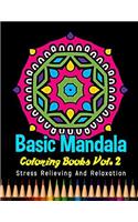 Basic Mandala Coloring Books Stress Relieving and Relaxation Vol. 2: 40 Unique Basic Mandala Designs and Stress Relieving Patterns for Adult Relaxation, Meditation, and Happiness