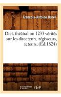 Dict. Théâtral Ou 1233 Vérités Sur Les Directeurs, Régisseurs, Acteurs, (Éd.1824)
