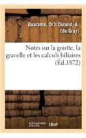 Notes Sur La Goutte, La Gravelle Et Les Calculs Biliaires