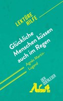 Gluckliche Menschen kussen auch im Regen von Agnes Martin-Lugand (Lekturehilfe)