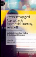 Diverse Pedagogical Approaches to Experiential Learning, Volume II: Multidisciplinary Case Studies, Reflections, and Strategies