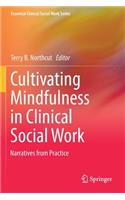 Cultivating Mindfulness in Clinical Social Work: Narratives from Practice