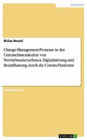 Change-Management-Prozesse in der Unternehmenskultur von Vertriebsunternehmen. Digitalisierung und Beeinflussung durch die Corona-Pandemie