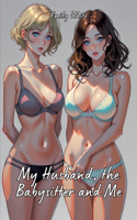 My Husband, the Babysitter and Me: Hot Erotic Short Stories Illustrated with Hentai Pictures