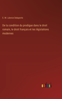 De la condition du prodigue dans le droit romain, le droit français et les législations modernes