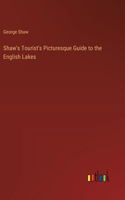 Shaw's Tourist's Picturesque Guide to the English Lakes
