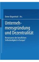 Unternehmensgründung Und Dezentralität: Renaissance Der Beruflichen Selbständigkeit in Europa?