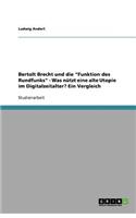 Bertolt Brecht und die Funktion des Rundfunks - Was nützt eine alte Utopie im Digitalzeitalter? Ein Vergleich
