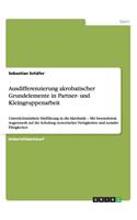 Ausdifferenzierung akrobatischer Grundelemente in Partner- und Kleingruppenarbeit