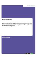 Probiotication of beverages using whey and watermelon juice