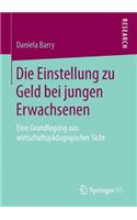 Die Einstellung zu Geld bei jungen Erwachsenen: Eine Grundlegung aus wirtschaftspädagogischer Sicht(German)