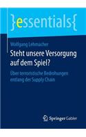 Steht unsere Versorgung auf dem Spiel?: Über terroristische Bedrohungen entlang der Supply Chain(essentials)