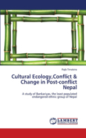 Cultural Ecology, Conflict & Change in Post-conflict Nepal