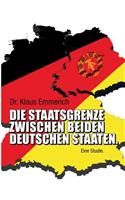 Die Staatsgrenze zwischen beiden deutschen Staaten