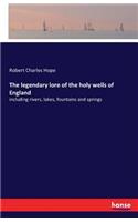 The legendary lore of the holy wells of England