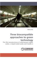 Three Biocompatible Approaches to Green Technology
