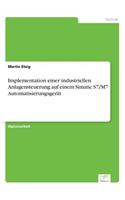 Implementation einer industriellen Anlagensteuerung auf einem Simatic S7/M7 Automatisierungsgerät: (German)