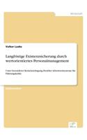 Langfristige Existenzsicherung durch wertorientiertes Personalmanagement: Unter besonderer Berücksichtigung flexibler Arbeitszeitsysteme für Führungskräfte