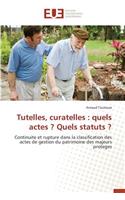 Tutelles, Curatelles: Quels Actes ? Quels Statuts ?