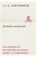 De heele wereld rond Een leesboek ter bevordering van natuur-, landen- en volkenkennis, ten dienste der volksschool