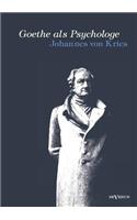 Goethe als Psychologe. Johann Wolfgang von Goethe und die Psychologie in seinen Werken und in seiner Forschung
