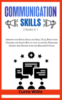 Effective Communication Skills: 2 Books in 1: Improve your Social Skills and Small Talk, Boost your Charisma and Learn How to talk to anyone. Overcome Anxiety And Shyness with this