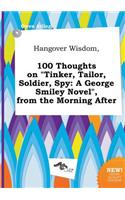 Hangover Wisdom, 100 Thoughts on Tinker, Tailor, Soldier, Spy