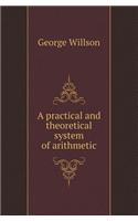A Practical and Theoretical System of Arithmetic