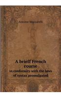 A Brieff French Course in Conformity with the Laws of Syntax Promulgated