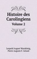 Histoire Des Carolingiens Volume 2