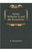 Kaiser Wilhelm II und die Byzantiner