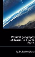 Physical Geography of Russia. in 2 Parts. Part 1