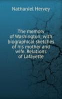 memory of Washington; with biographical sketches of his mother and wife. Relations of Lafayette