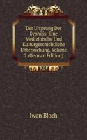 Der Ursprung Der Syphilis: Eine Medizinische Und Kulturgeschichtliche Untersuchung, Volume 2 (German Edition)