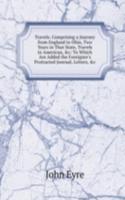 Travels: Comprising a Journey from England to Ohio, Two Years in That State, Travels in American, &c: To Which Are Added the Foreigner's Protracted Journal, Letters, &c