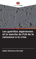 Les guérillas algériennes et la marche du FLN de la naissance à la crise