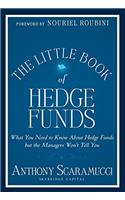 The Little Book of Hedge Funds: What You Need to Know About Hedge Funds But the Managers Won't Tell You